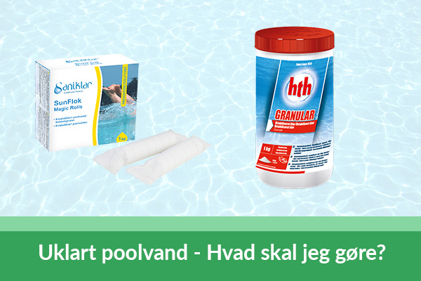 Uklart og tåget poolvand - Hvad skal jeg gøre?